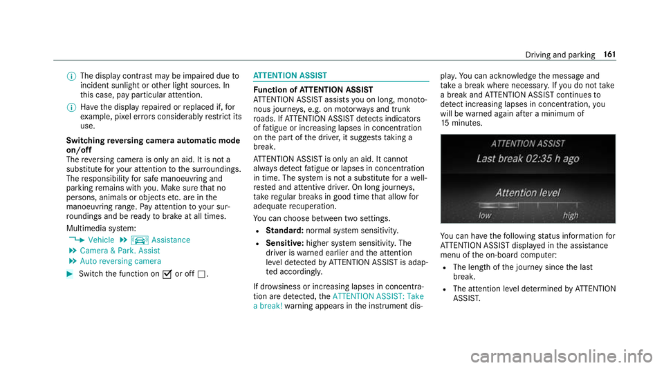 MERCEDES-BENZ AMG GT ROADSTER 2018  Owners Manual %
The display contra stmay be impaire d dueto
incident sunlight or other light sources. In
th is case, pay particular attention.
% Have the display repaired or replaced if, for
ex ample, pixel er rors