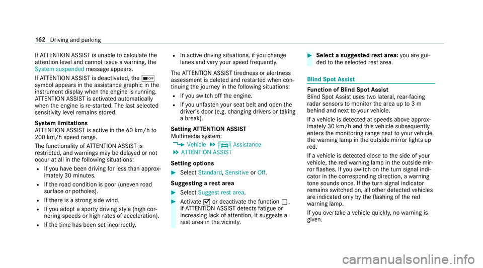 MERCEDES-BENZ AMG GT ROADSTER 2018  Owners Manual If
AT TENTION ASSIST is unable tocalculate the
attention le vel and cannot issue a warning, the
System suspended messageappears.
If AT TENTION ASSIST is deactivated, theé
symbol appears in the assis 