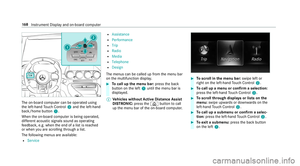 MERCEDES-BENZ AMG GT ROADSTER 2018  Owners Manual The on-board computer can be operated using
th e left-hand Touch Control 2and the left-hand
back/home button 1.
When the on-board computer is being operated,
dif fere nt acoustic signals sound as oper