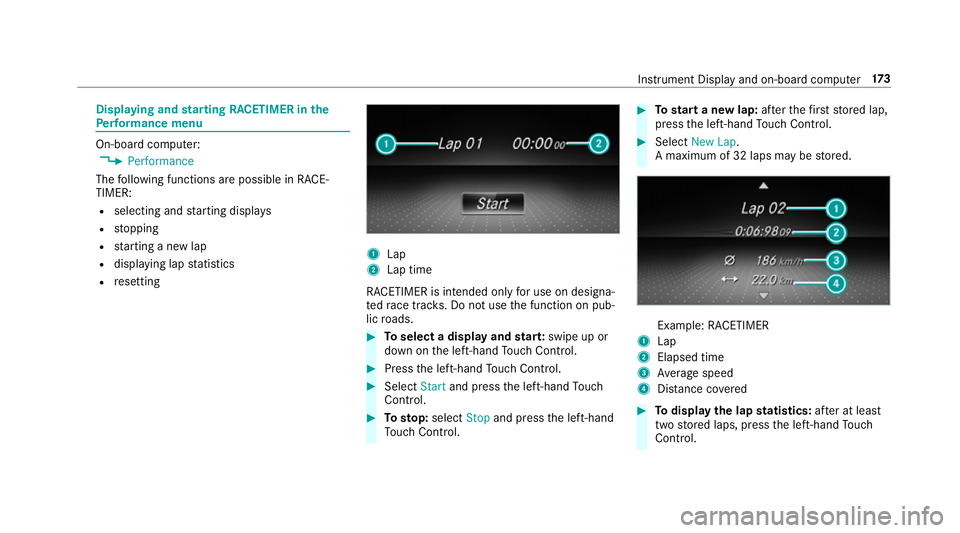 MERCEDES-BENZ AMG GT ROADSTER 2018  Owners Manual Displaying and
starting RACETIMER in the
Pe rformance menu On-board computer:
4 Performance
The following functions are possible in RACE‐
TIMER:
R selecting and starting displa ys
R stopping
R start