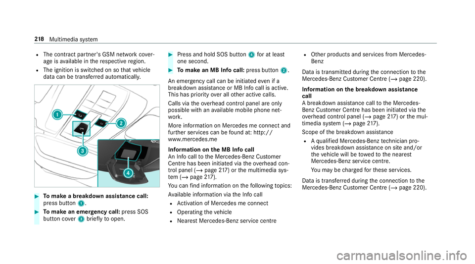 MERCEDES-BENZ AMG GT ROADSTER 2018 Owners Manual R
The contra ct partner's GSM network co ver‐
age is available in there spective region.
R The ignition is switched on so that vehicle
data can be transfer red automatically. #
Tomake a breakdow MERCEDES-BENZ AMG GT ROADSTER 2018 Owners Manual R
The contra ct partner's GSM network co ver‐
age is available in there spective region.
R The ignition is switched on so that vehicle
data can be transfer red automatically. #
Tomake a breakdow