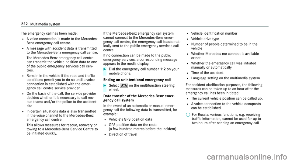 MERCEDES-BENZ AMG GT ROADSTER 2018 Owners Manual The emer
gency call has been made:
R Avo ice connection is made tothe Mercedes-
Benz emer gency call centre.
R A messa gewith accident data is transmit ted
to the Mercedes-Benz emer gency call centre. MERCEDES-BENZ AMG GT ROADSTER 2018 Owners Manual The emer
gency call has been made:
R Avo ice connection is made tothe Mercedes-
Benz emer gency call centre.
R A messa gewith accident data is transmit ted
to the Mercedes-Benz emer gency call centre.