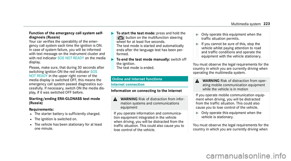 MERCEDES-BENZ AMG GT ROADSTER 2018 Owners Manual Fu
nction of the emer gency call sy stem self-
diagnosis (Russia)
Yo ur car verifies the operability of the emer‐
ge ncy call sy stem each time the ignition is ON.
In case of sy stem failure, you wi MERCEDES-BENZ AMG GT ROADSTER 2018 Owners Manual Fu
nction of the emer gency call sy stem self-
diagnosis (Russia)
Yo ur car verifies the operability of the emer‐
ge ncy call sy stem each time the ignition is ON.
In case of sy stem failure, you wi