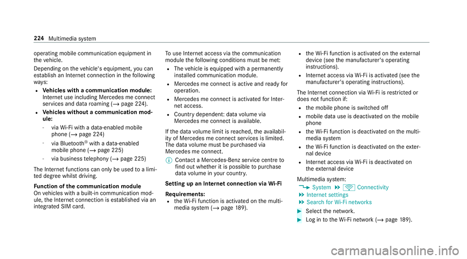 MERCEDES-BENZ AMG GT ROADSTER 2018 Owners Manual operating mobile communication equipment in
th eve hicle.
Depending on theve hicle's equipment, you can
es tablish an Internet connection in thefo llowing
wa ys:
R Vehicles with a communication mo MERCEDES-BENZ AMG GT ROADSTER 2018 Owners Manual operating mobile communication equipment in
th eve hicle.
Depending on theve hicle's equipment, you can
es tablish an Internet connection in thefo llowing
wa ys:
R Vehicles with a communication mo