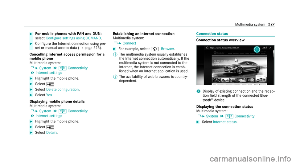 MERCEDES-BENZ AMG GT ROADSTER 2018 Owners Manual #
For mobile phones with PAN and DUN:
select Configure settings using COMAND. #
Configure the Internet connection using pre‐
set or manual access data (/ page 225).
Cancelling Internet access permis MERCEDES-BENZ AMG GT ROADSTER 2018 Owners Manual #
For mobile phones with PAN and DUN:
select Configure settings using COMAND. #
Configure the Internet connection using pre‐
set or manual access data (/ page 225).
Cancelling Internet access permis