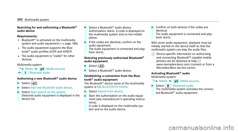 MERCEDES-BENZ AMG GT ROADSTER 2018  Owners Manual Sear
ching for and authorising a Blue tooth ®
audio device
Requ irements:
R Blue tooth ®
is activated on the multimedia
sy stem and audio equipment (/ page188).
R The audio equipme nt supportsthe Bl