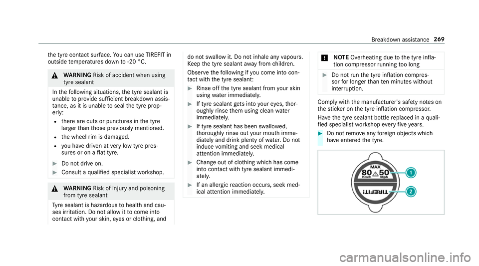 MERCEDES-BENZ AMG GT ROADSTER 2018 Owners Manual th
e tyre conta ct surface. You can use TIREFIT in
outside temp eratures down to-20 °C. &
WARNING Risk of accident when using
tyre sealant
In thefo llowing situations, the tyre sealant is
unable topr MERCEDES-BENZ AMG GT ROADSTER 2018 Owners Manual th
e tyre conta ct surface. You can use TIREFIT in
outside temp eratures down to-20 °C. &
WARNING Risk of accident when using
tyre sealant
In thefo llowing situations, the tyre sealant is
unable topr