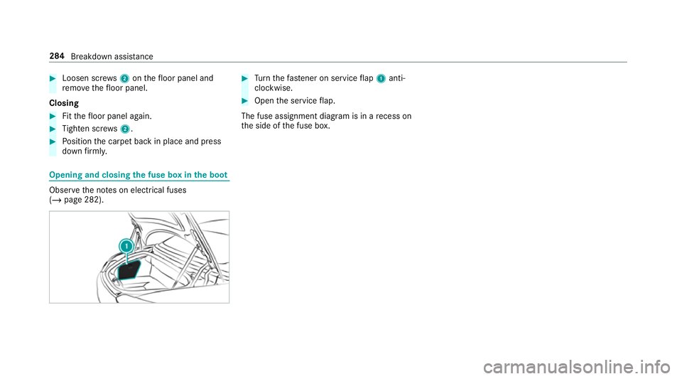 MERCEDES-BENZ AMG GT ROADSTER 2018 Owners Manual #
Loosen scr ews2 onthefloor panel and
re mo vethefloor panel.
Closing #
Fitthefloor panel again. #
Tighten scr ews2. #
Position the carpet back in place and press
down firm ly. Opening and closing
th MERCEDES-BENZ AMG GT ROADSTER 2018 Owners Manual #
Loosen scr ews2 onthefloor panel and
re mo vethefloor panel.
Closing #
Fitthefloor panel again. #
Tighten scr ews2. #
Position the carpet back in place and press
down firm ly. Opening and closing
th