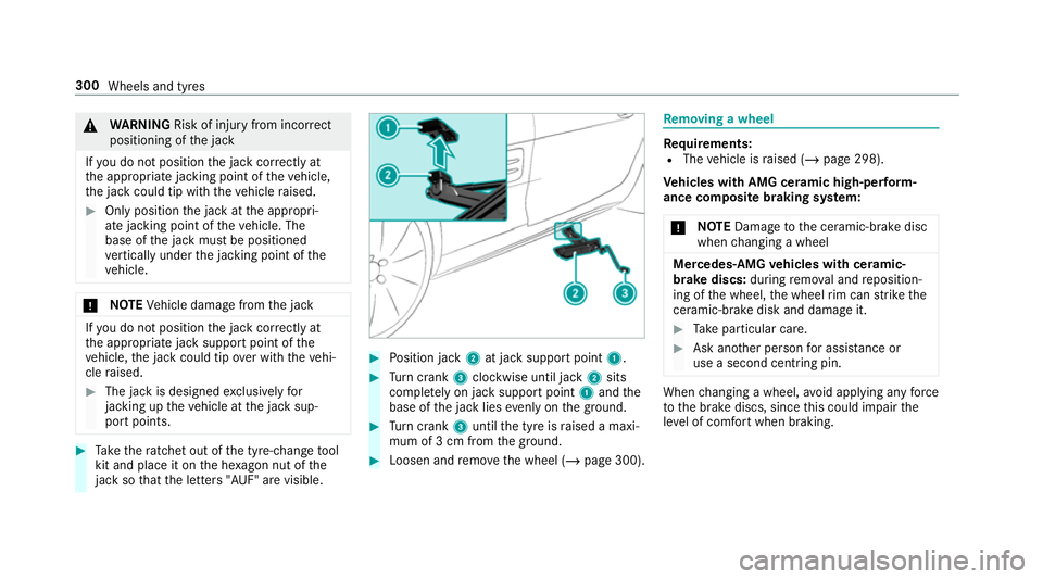 MERCEDES-BENZ AMG GT ROADSTER 2018 Owners Manual &
WARNING Risk of inju ryfrom incor rect
positioning of the jack
If yo u do not position the jack cor rectly at
th e appropriate jacking point of theve hicle,
th e jack could tip with theve hicle rais MERCEDES-BENZ AMG GT ROADSTER 2018 Owners Manual &
WARNING Risk of inju ryfrom incor rect
positioning of the jack
If yo u do not position the jack cor rectly at
th e appropriate jacking point of theve hicle,
th e jack could tip with theve hicle rais