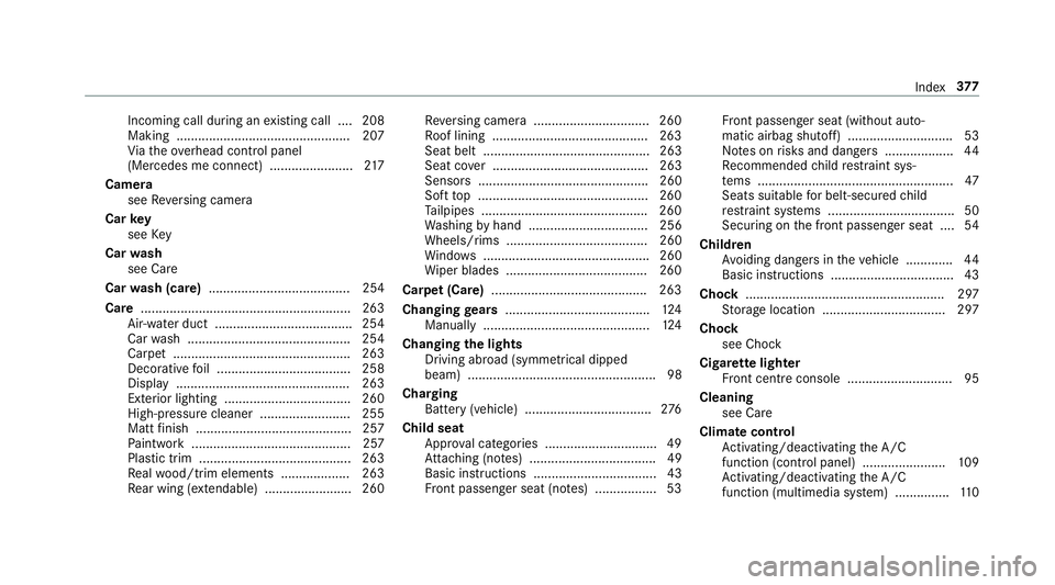 MERCEDES-BENZ AMG GT ROADSTER 2018  Owners Manual Incoming call during an
existing call .... 208
Making ................................................ 207
Vi ath eove rhead control panel
(Mercedes me connect) ....................... 217
Camera see 