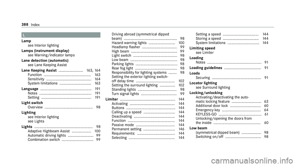 MERCEDES-BENZ AMG GT ROADSTER 2018 Owners Manual L
Lamp see In terior lighting
Lamps (instrument display) see Warning/indicator lamps
Lane de tection (au tomatic)
see Lane Keeping Assist
Lane Keeping Assist ........................ 163, 16 4
Fu ncti MERCEDES-BENZ AMG GT ROADSTER 2018 Owners Manual L
Lamp see In terior lighting
Lamps (instrument display) see Warning/indicator lamps
Lane de tection (au tomatic)
see Lane Keeping Assist
Lane Keeping Assist ........................ 163, 16 4
Fu ncti