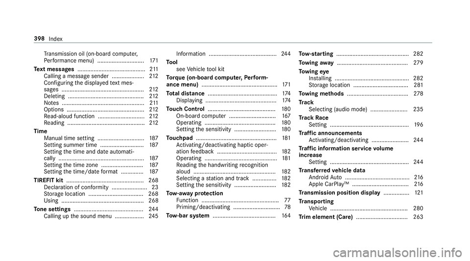 MERCEDES-BENZ AMG GT ROADSTER 2018 Owners Manual Tr
ansmission oil (on-board computer,
Pe rformance menu) ............................. 171
Te xt messages .......................................... 211
Calling a message sender .................... 2 MERCEDES-BENZ AMG GT ROADSTER 2018 Owners Manual Tr
ansmission oil (on-board computer,
Pe rformance menu) ............................. 171
Te xt messages .......................................... 211
Calling a message sender .................... 2