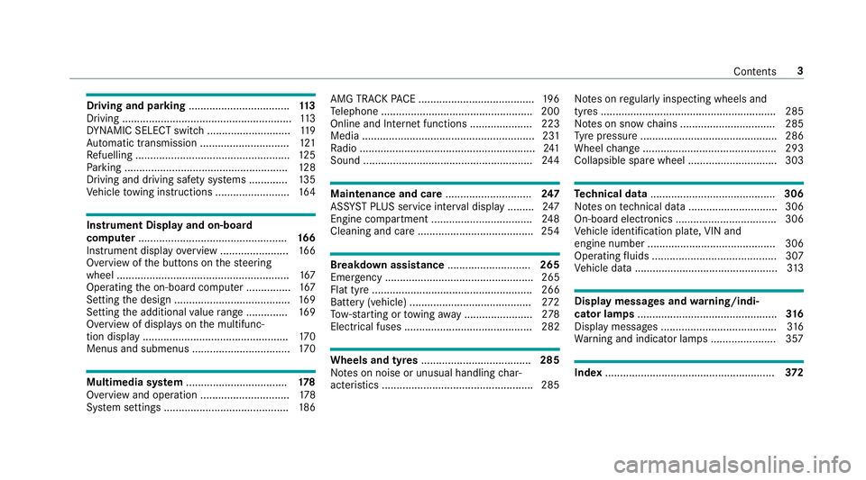 MERCEDES-BENZ AMG GT ROADSTER 2018  Owners Manual Driving and pa
rking .................................. 11 3
Driving ......................................................... 11 3
DY NA MIC SELECT switch ............................1 19
Au tomatic 