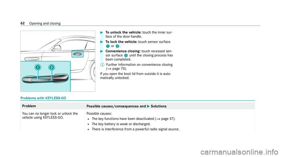 MERCEDES-BENZ AMG GT ROADSTER 2018 Repair Manual #
Tounlo cktheve hicle: touch the inner sur‐
fa ce of the door handle. #
Tolock theve hicle: touch sensor sur face
1 or2. #
Convenience closing: touch recessed sen‐
sor su rface 2until the closing