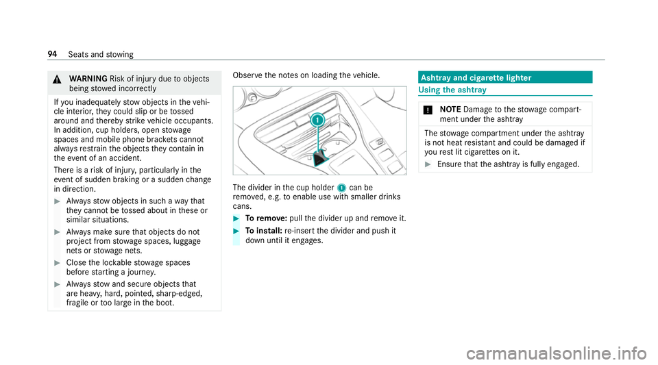 MERCEDES-BENZ AMG GT ROADSTER 2018  Owners Manual &
WARNING Risk of inju rydue toobjects
being stowed incor rectly
If yo u inadequately stowobjects in theve hi‐
cle interior, they could slip or be tossed
around and thereby strike vehicle occupants.