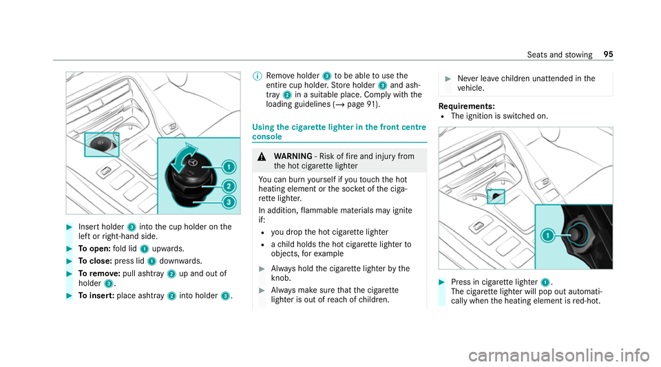 MERCEDES-BENZ AMG GT ROADSTER 2018  Owners Manual #
Insert holder 3into the cup holder on the
left or right-hand side. #
Toopen: fold lid 1upwards. #
Toclose: press lid 1down wards. #
Toremo ve: pull ashtray 2up and out of
holder 3. #
Toinser t:place