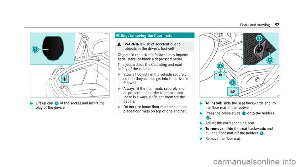 MERCEDES-BENZ AMG GT ROADSTER 2018  Owners Manual #
Lift up cap 1ofthe soc ket and insert the
plug of the device. Fi
tting/ removing the floormats &
WARNING Risk of accident due to
objects in the driver's foot we ll
Objects in the driver's fo