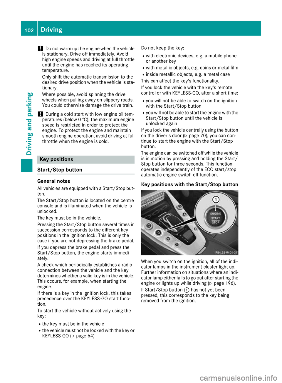 MERCEDES-BENZ AMG GT ROADSTER 2016 Owners Manual !
Do not warm up the engine when the vehicle
is stationary. Drive off immediately. Avoid
high engine speeds and driving at full throttle
until the engine has reached its operating
temperature.
Only sh MERCEDES-BENZ AMG GT ROADSTER 2016 Owners Manual !
Do not warm up the engine when the vehicle
is stationary. Drive off immediately. Avoid
high engine speeds and driving at full throttle
until the engine has reached its operating
temperature.
Only sh