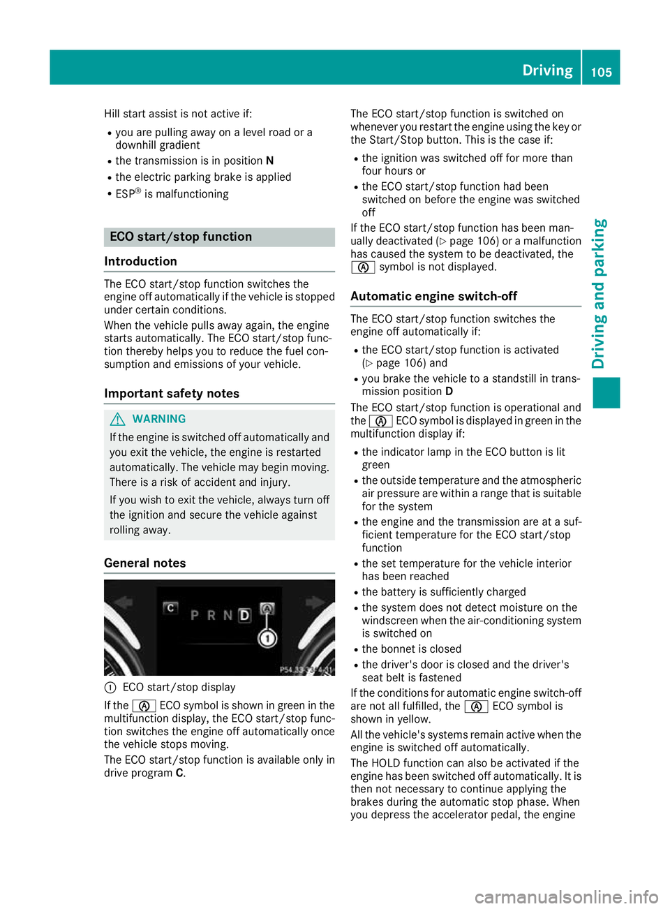 MERCEDES-BENZ AMG GT ROADSTER 2016 Owners Manual Hill start assist is not active if:
R you are pulling away on a level road or a
downhill gradient
R the transmission is in position N
R the electric parking brake is applied
R ESP ®
is malfunctioning MERCEDES-BENZ AMG GT ROADSTER 2016 Owners Manual Hill start assist is not active if:
R you are pulling away on a level road or a
downhill gradient
R the transmission is in position N
R the electric parking brake is applied
R ESP ®
is malfunctioning