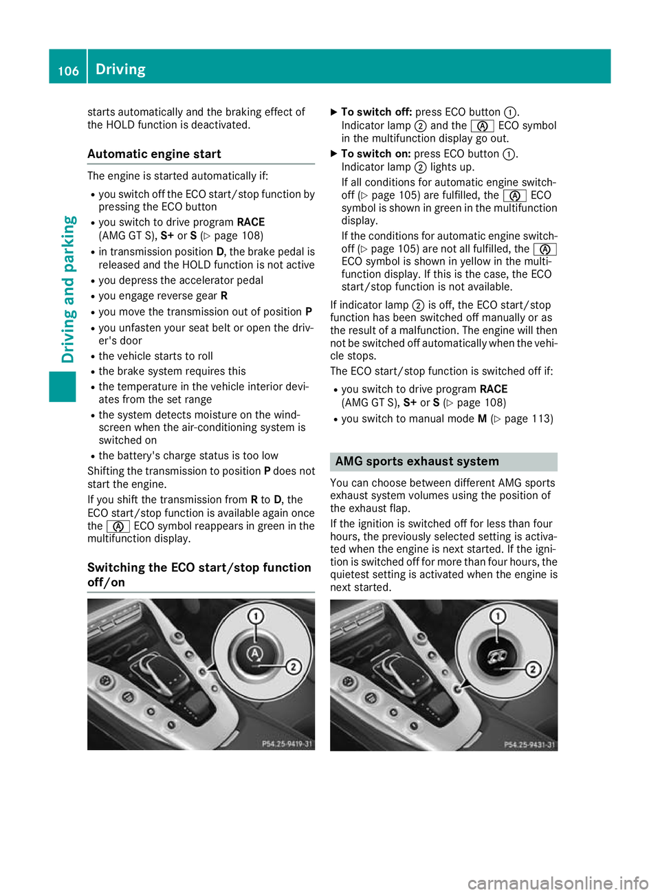 MERCEDES-BENZ AMG GT ROADSTER 2016 Owners Manual starts automatically and the braking effect of
the HOLD function is deactivated.
Automatic engine start The engine is started automatically if:
R you switch off the ECO start/stop function by
pressing MERCEDES-BENZ AMG GT ROADSTER 2016 Owners Manual starts automatically and the braking effect of
the HOLD function is deactivated.
Automatic engine start The engine is started automatically if:
R you switch off the ECO start/stop function by
pressing