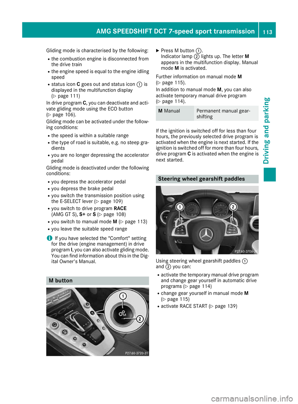 MERCEDES-BENZ AMG GT ROADSTER 2016  Owners Manual Gliding mode is characterised by the following:
R the combustion engine is disconnected from
the drive train
R the engine speed is equal to the engine idling
speed
R status icon Cgoes out and status i