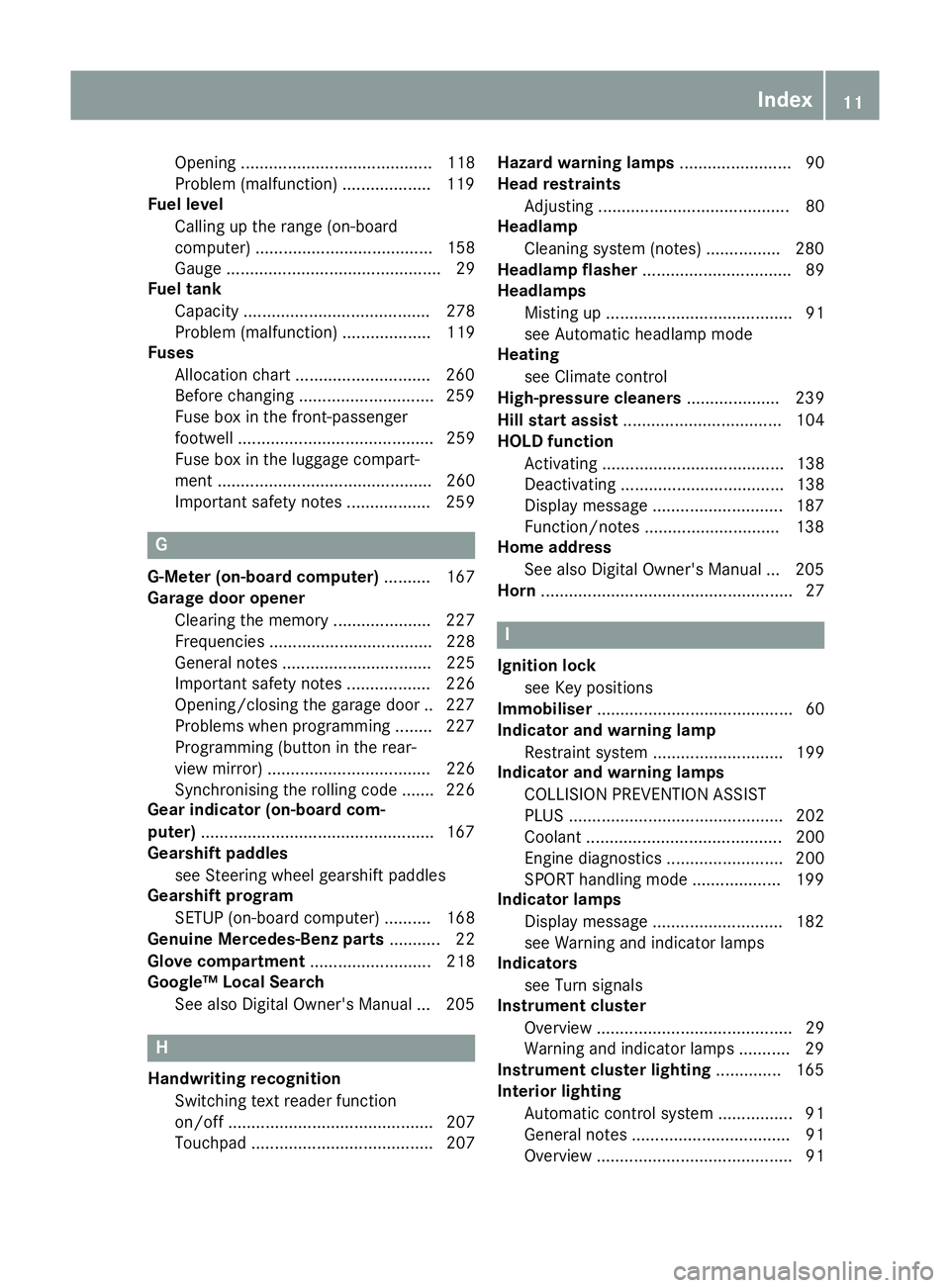 MERCEDES-BENZ AMG GT ROADSTER 2016  Owners Manual Opening ......................................... 118
Problem (malfunction) ...................1
19
Fuel level
Calling up the range (on-board
computer) ...................................... 158
Gauge