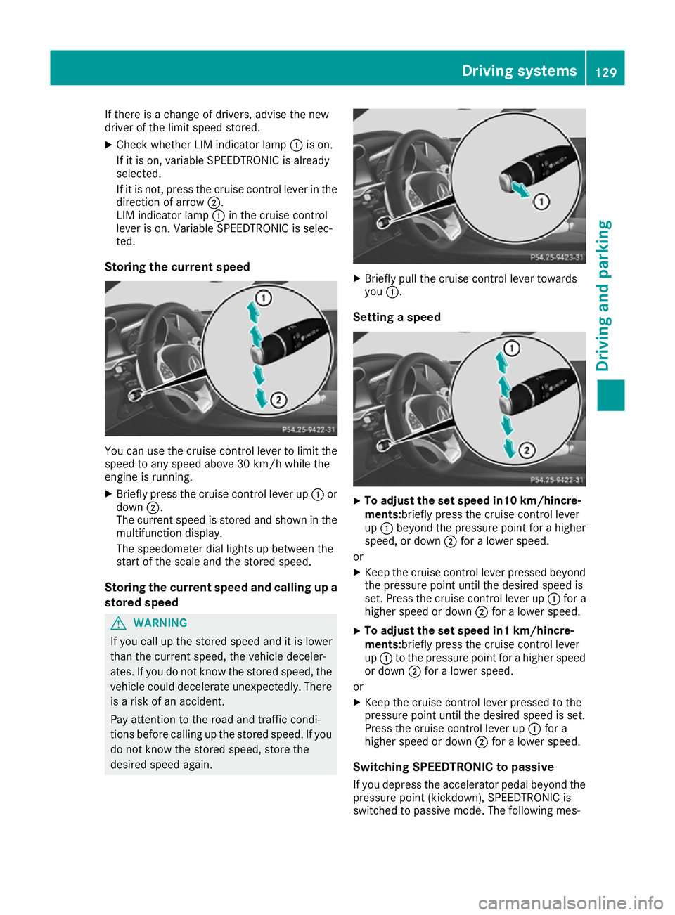 MERCEDES-BENZ AMG GT ROADSTER 2016 Owners Manual If there is a change of drivers, advise the new
driver of the limit speed stored.
X Check whether LIM indicator lamp :is on.
If it is on, variable SPEEDTRONIC is already
selected.
If it is not, press MERCEDES-BENZ AMG GT ROADSTER 2016 Owners Manual If there is a change of drivers, advise the new
driver of the limit speed stored.
X Check whether LIM indicator lamp :is on.
If it is on, variable SPEEDTRONIC is already
selected.
If it is not, press