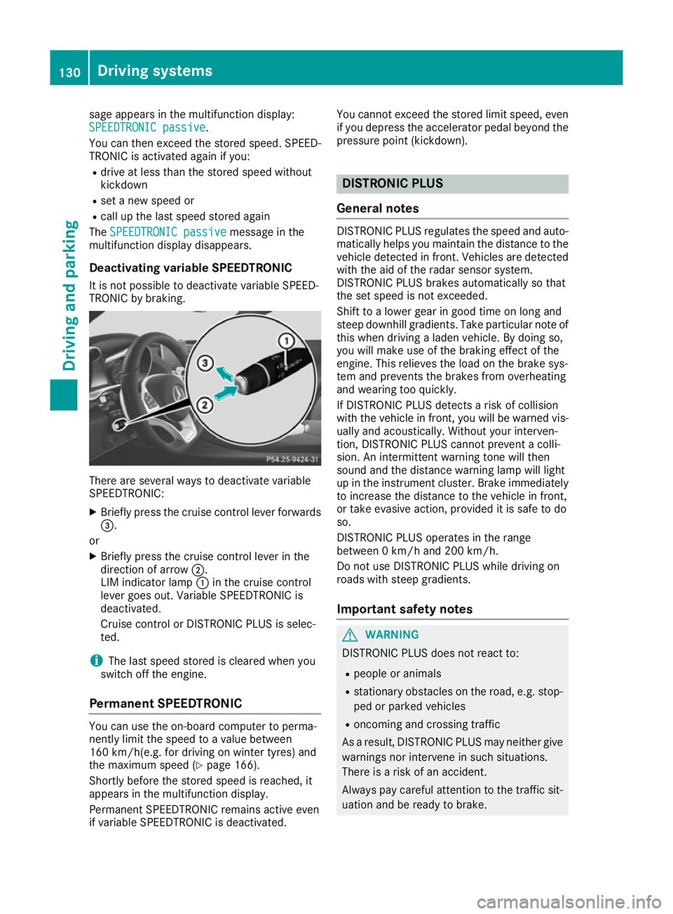 MERCEDES-BENZ AMG GT ROADSTER 2016 Owners Manual sage appears in the multifunction display:
SPEEDTRONIC passive
SPEEDTRONIC passive.
You can then exceed the stored speed. SPEED-
TRONIC is activated again if you:
R drive at less than the stored speed MERCEDES-BENZ AMG GT ROADSTER 2016 Owners Manual sage appears in the multifunction display:
SPEEDTRONIC passive
SPEEDTRONIC passive.
You can then exceed the stored speed. SPEED-
TRONIC is activated again if you:
R drive at less than the stored speed