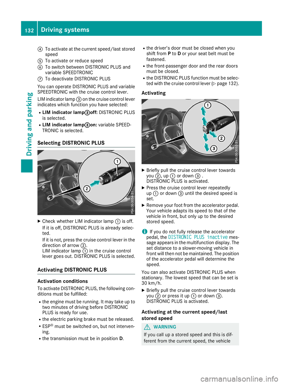 MERCEDES-BENZ AMG GT ROADSTER 2016 Owners Manual ?
To activate at the current speed/last stored
speed
A To activate or reduce speed
B To switch between DISTRONIC PLUS and
variable SPEEDTRONIC
C To deactivate DISTRONIC PLUS
You can operate DISTRONIC MERCEDES-BENZ AMG GT ROADSTER 2016 Owners Manual ?
To activate at the current speed/last stored
speed
A To activate or reduce speed
B To switch between DISTRONIC PLUS and
variable SPEEDTRONIC
C To deactivate DISTRONIC PLUS
You can operate DISTRONIC