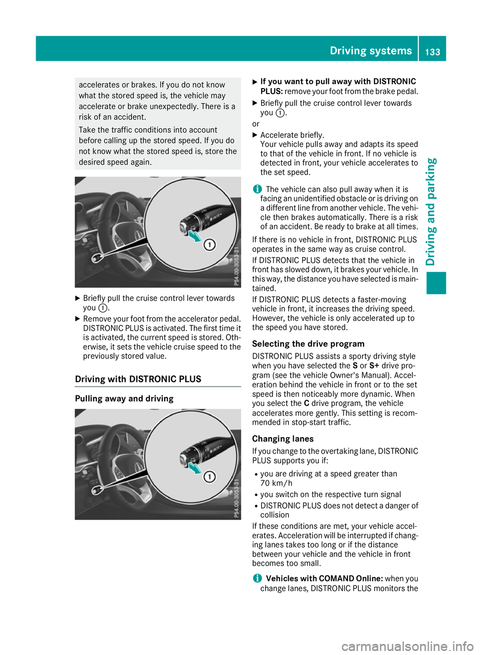MERCEDES-BENZ AMG GT ROADSTER 2016 Owners Manual accelerates or brakes. If you do not know
what the stored speed is, the vehicle may
accelerate or brake unexpectedly. There is a
risk of an accident.
Take the traffic conditions into account
before ca MERCEDES-BENZ AMG GT ROADSTER 2016 Owners Manual accelerates or brakes. If you do not know
what the stored speed is, the vehicle may
accelerate or brake unexpectedly. There is a
risk of an accident.
Take the traffic conditions into account
before ca