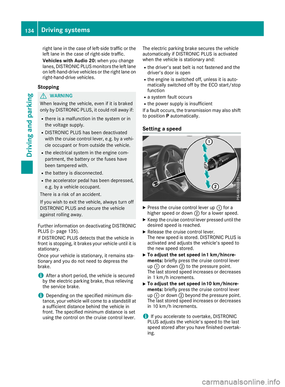 MERCEDES-BENZ AMG GT ROADSTER 2016  Owners Manual right lane in the case of left-side traffic or the
left lane in the case of right-side traffic.
Vehicles with Audio 20: when you change
lanes, DISTRONIC PLUS monitors the left lane on left-hand-drive 