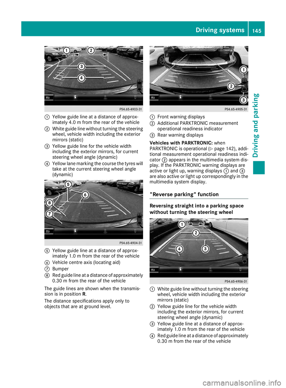MERCEDES-BENZ AMG GT ROADSTER 2016 Owners Manual :
Yellow guide line at a distance of approx-
imately 4.0 m from the rear of the vehicle
; White guide line without turning the steering
wheel, vehicle width including the exterior
mirrors (static)
= Y MERCEDES-BENZ AMG GT ROADSTER 2016 Owners Manual :
Yellow guide line at a distance of approx-
imately 4.0 m from the rear of the vehicle
; White guide line without turning the steering
wheel, vehicle width including the exterior
mirrors (static)
= Y