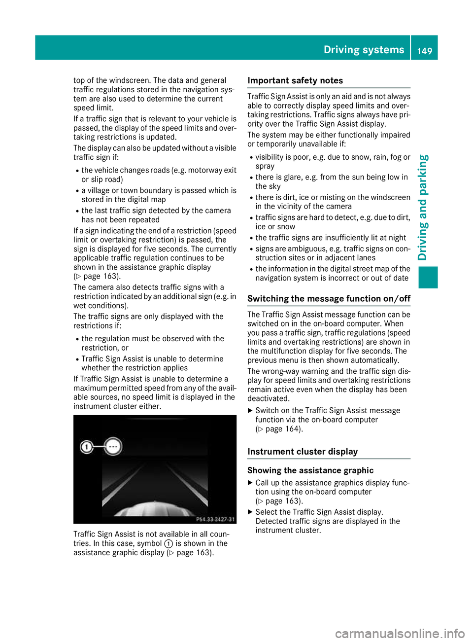 MERCEDES-BENZ AMG GT ROADSTER 2016 Owners Manual top of the windscreen. The data and general
traffic regulations stored in the navigation sys-
tem are also used to determine the current
speed limit.
If a traffic sign that is relevant to your vehicle MERCEDES-BENZ AMG GT ROADSTER 2016 Owners Manual top of the windscreen. The data and general
traffic regulations stored in the navigation sys-
tem are also used to determine the current
speed limit.
If a traffic sign that is relevant to your vehicle