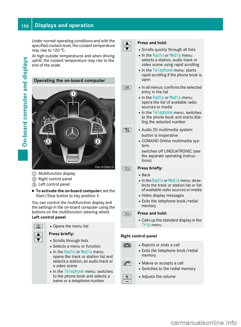 MERCEDES-BENZ AMG GT ROADSTER 2016 Owners Manual Under normal operating conditions and with the
specified coolant level, the coolant temperature
may rise to 120 †.
At high outside temperatures and when driving
uphill, the coolant temperature may r MERCEDES-BENZ AMG GT ROADSTER 2016 Owners Manual Under normal operating conditions and with the
specified coolant level, the coolant temperature
may rise to 120 †.
At high outside temperatures and when driving
uphill, the coolant temperature may r