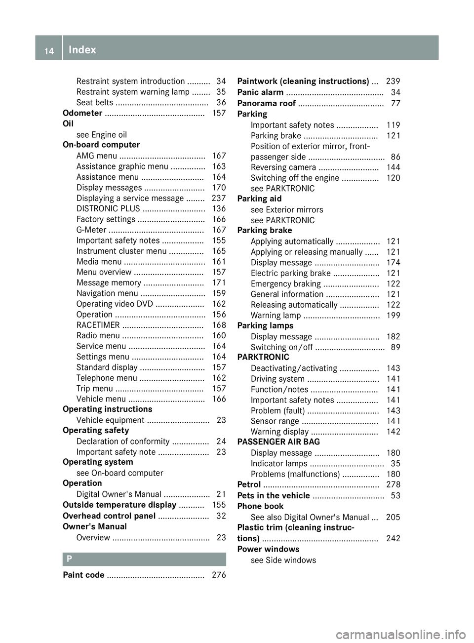 MERCEDES-BENZ AMG GT ROADSTER 2016 User Guide Restraint system introduction .......... 34
Restraint system warning lamp ........ 35
Seat belts ........................................ 36
Odometer .......................................... .157
Oi MERCEDES-BENZ AMG GT ROADSTER 2016 User Guide Restraint system introduction .......... 34
Restraint system warning lamp ........ 35
Seat belts ........................................ 36
Odometer .......................................... .157
Oi