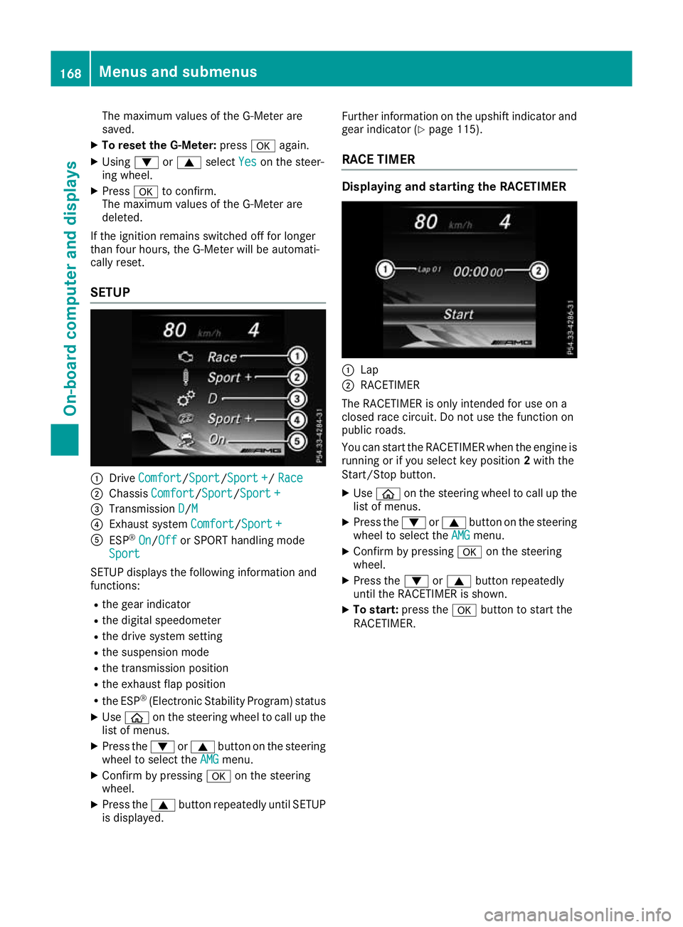 MERCEDES-BENZ AMG GT ROADSTER 2016  Owners Manual The maximum values of the G-Meter are
saved.
X To reset the G-Meter: pressaagain.
X Using :or9 select Yes
Yes on the steer-
ing wheel.
X Press ato confirm.
The maximum values of the G-Meter are
delete