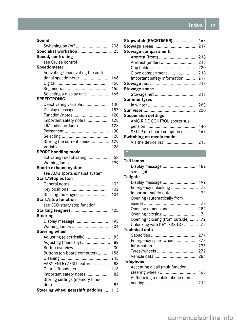 MERCEDES-BENZ AMG GT ROADSTER 2016  Owners Manual Sound
Switching on/off ........................... 206
Specialist workshop ............................25
Speed, controlling
see Cruise control
Speedometer
Activating/deactivating the addi-
tional spe