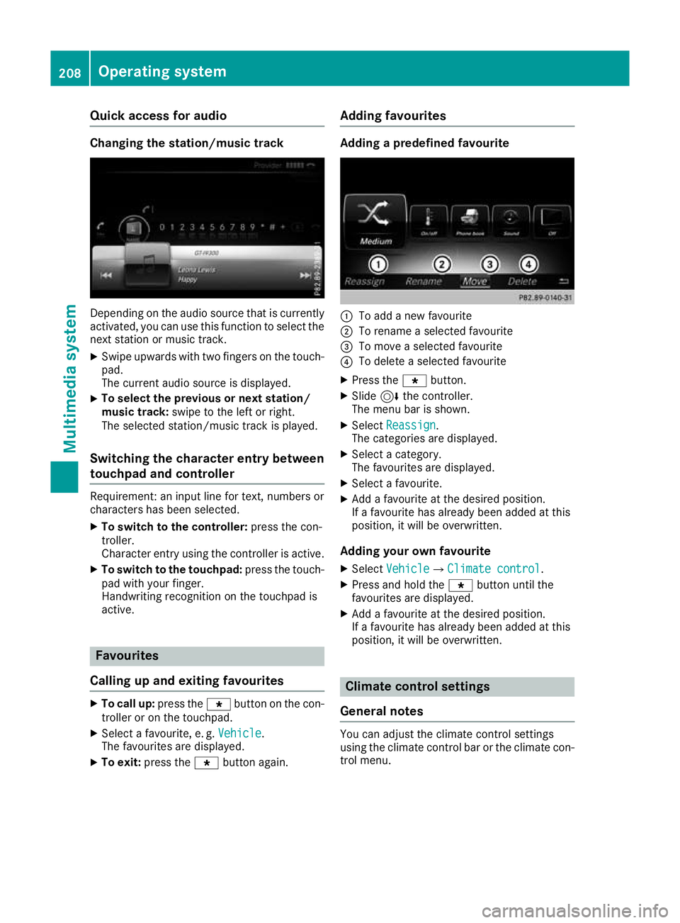 MERCEDES-BENZ AMG GT ROADSTER 2016  Owners Manual Quick access for audio
Changing the station/music track
Depending on the audio source that is currently
activated, you can use this function to select thenext station or music track.
X Swipe upwards w