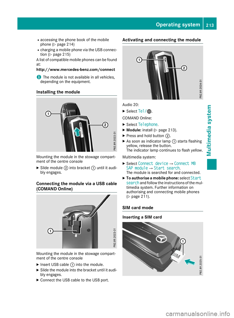 MERCEDES-BENZ AMG GT ROADSTER 2016  Owners Manual R
accessing the phone book of the mobile
phone (Y page 214)
R charging a mobile phone via the USB connec-
tion (Y page 215)
A list of compatible mobile phones can be found at:
http://www.mercedes-benz