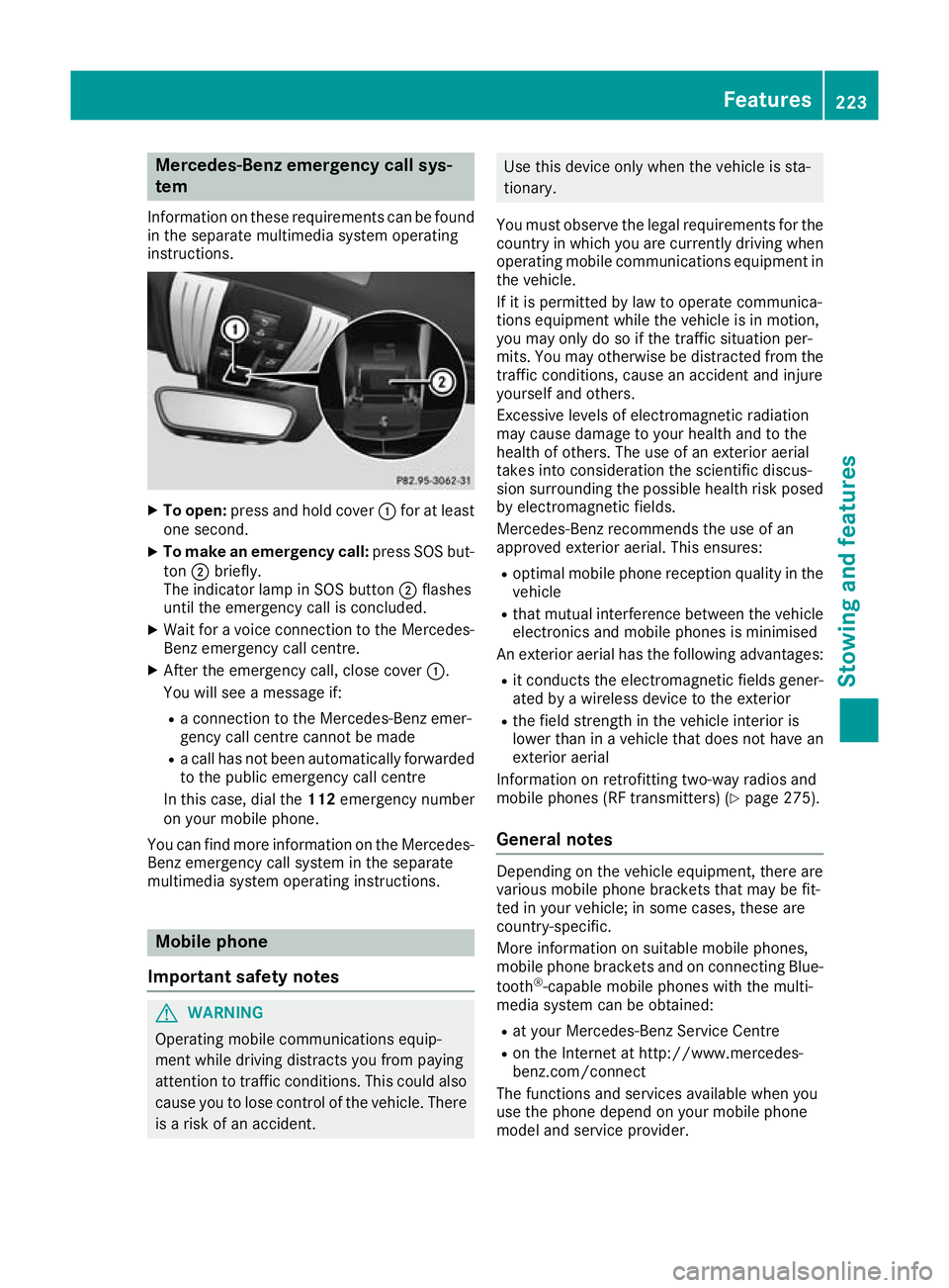 MERCEDES-BENZ AMG GT ROADSTER 2016 Owners Manual Mercedes-Benz emergency call sys-
tem
Information on these requirements can be found in the separate multimedia system operating
instructions. X
To open: press and hold cover :for at least
one second. MERCEDES-BENZ AMG GT ROADSTER 2016 Owners Manual Mercedes-Benz emergency call sys-
tem
Information on these requirements can be found in the separate multimedia system operating
instructions. X
To open: press and hold cover :for at least
one second.