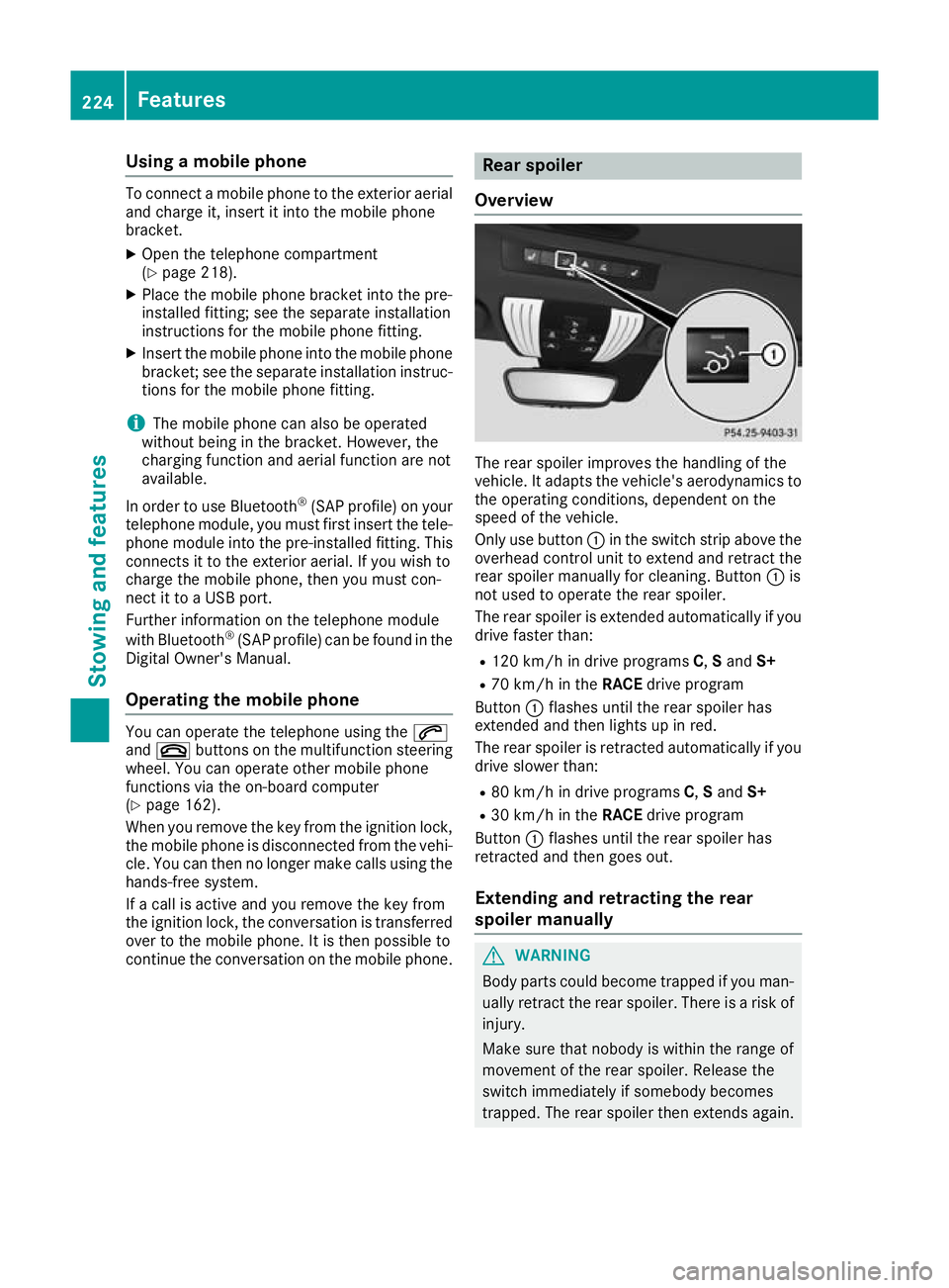 MERCEDES-BENZ AMG GT ROADSTER 2016 Owners Manual Using a mobile phone
To connect a mobile phone to the exterior aerial
and charge it, insert it into the mobile phone
bracket.
X Open the telephone compartment
(Y page 218).
X Place the mobile phone br MERCEDES-BENZ AMG GT ROADSTER 2016 Owners Manual Using a mobile phone
To connect a mobile phone to the exterior aerial
and charge it, insert it into the mobile phone
bracket.
X Open the telephone compartment
(Y page 218).
X Place the mobile phone br