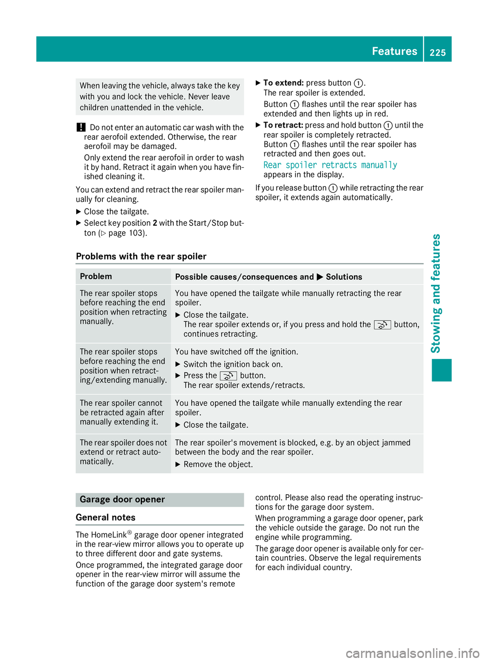 MERCEDES-BENZ AMG GT ROADSTER 2016 Owners Manual When leaving the vehicle, always take the key
with you and lock the vehicle. Never leave
children unattended in the vehicle.
! Do not enter an automatic car wash with the
rear aerofoil extended. Other MERCEDES-BENZ AMG GT ROADSTER 2016 Owners Manual When leaving the vehicle, always take the key
with you and lock the vehicle. Never leave
children unattended in the vehicle.
! Do not enter an automatic car wash with the
rear aerofoil extended. Other