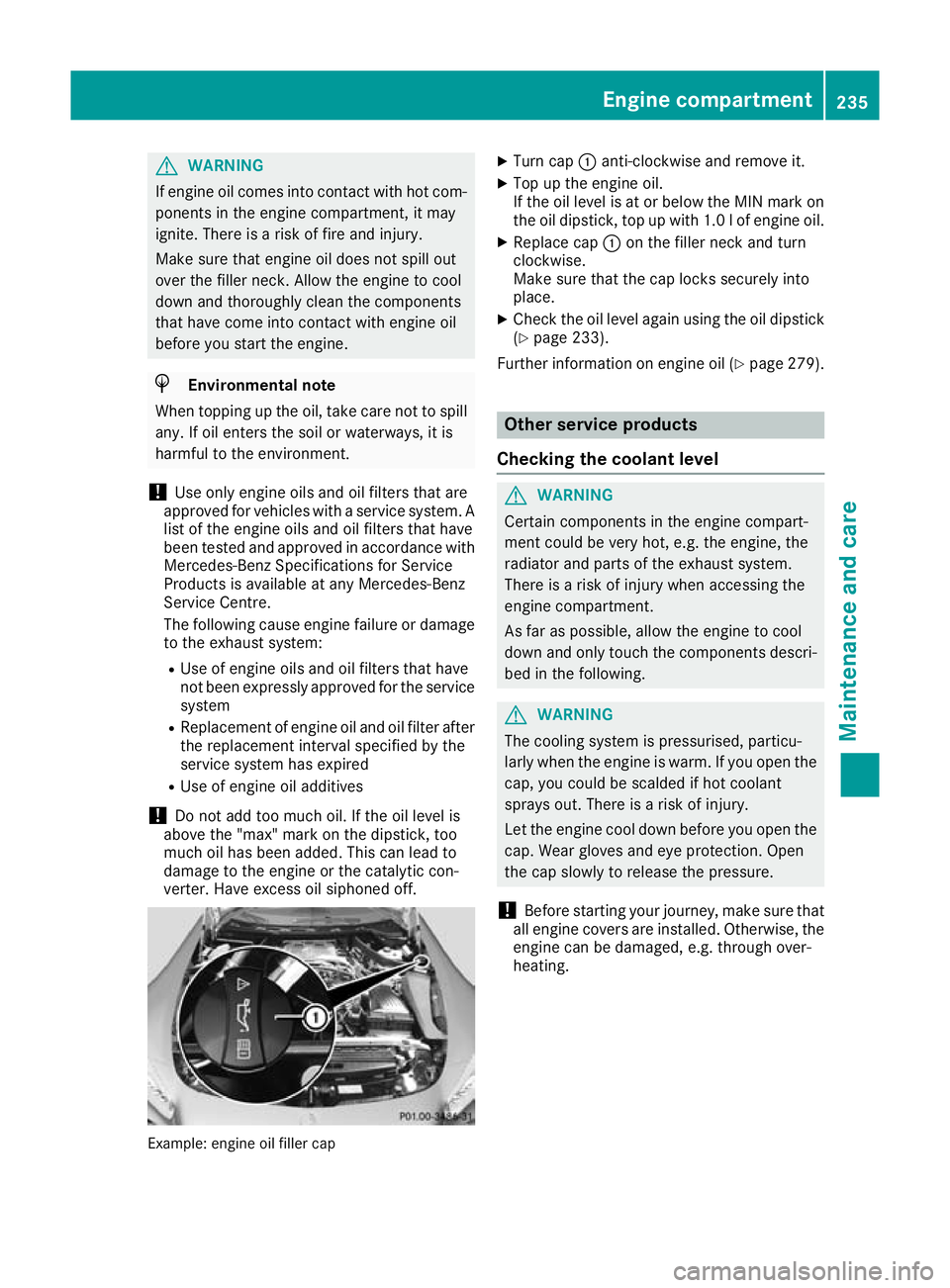 MERCEDES-BENZ AMG GT ROADSTER 2016 Owners Manual G
WARNING
If engine oil comes into contact with hot com- ponents in the engine compartment, it may
ignite. There is a risk of fire and injury.
Make sure that engine oil does not spill out
over the fil MERCEDES-BENZ AMG GT ROADSTER 2016 Owners Manual G
WARNING
If engine oil comes into contact with hot com- ponents in the engine compartment, it may
ignite. There is a risk of fire and injury.
Make sure that engine oil does not spill out
over the fil
