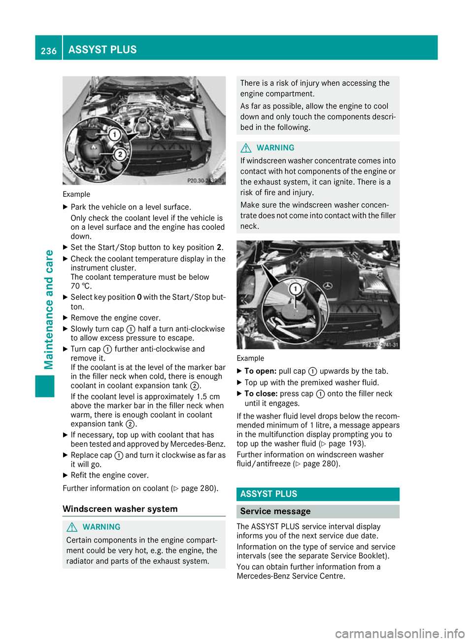 MERCEDES-BENZ AMG GT ROADSTER 2016 Owners Manual Example
X Park the vehicle on a level surface.
Only check the coolant level if the vehicle is
on a level surface and the engine has cooled
down.
X Set the Start/Stop button to key position 2.
X Check MERCEDES-BENZ AMG GT ROADSTER 2016 Owners Manual Example
X Park the vehicle on a level surface.
Only check the coolant level if the vehicle is
on a level surface and the engine has cooled
down.
X Set the Start/Stop button to key position 2.
X Check