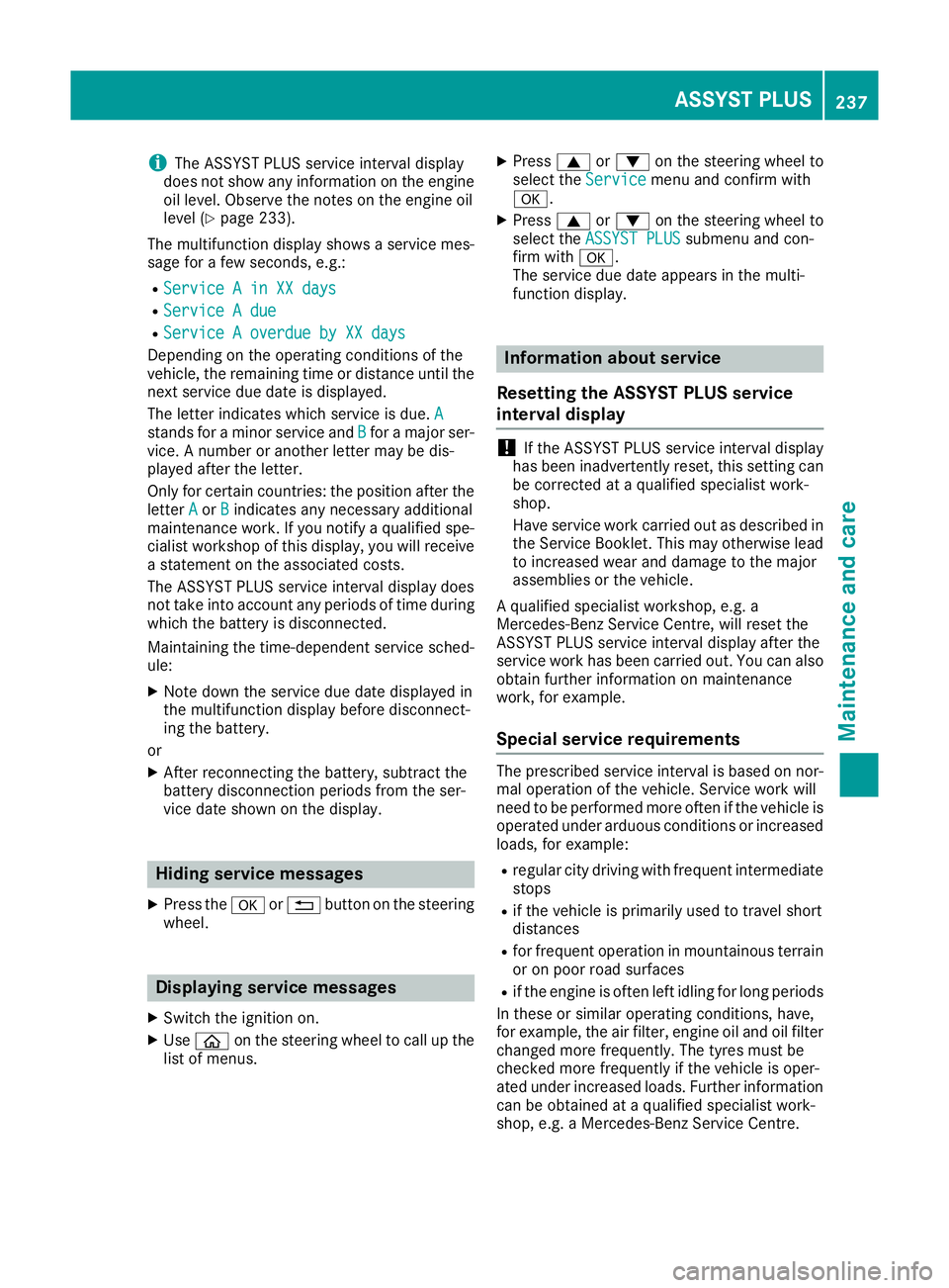 MERCEDES-BENZ AMG GT ROADSTER 2016 Owners Manual i
The ASSYST PLUS service interval display
does not show any information on the engine oil level. Observe the notes on the engine oil
level (Y page 233).
The multifunction display shows a service mes- MERCEDES-BENZ AMG GT ROADSTER 2016 Owners Manual i
The ASSYST PLUS service interval display
does not show any information on the engine oil level. Observe the notes on the engine oil
level (Y page 233).
The multifunction display shows a service mes-