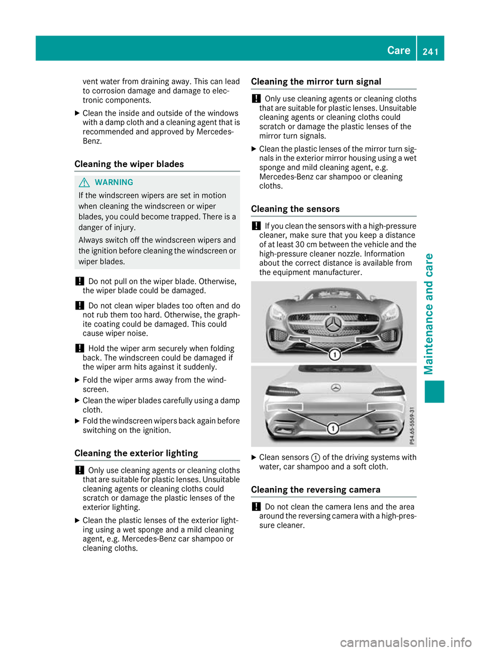 MERCEDES-BENZ AMG GT ROADSTER 2016  Owners Manual vent water from draining away. This can lead
to corrosion damage and damage to elec-
tronic components.
X Clean the inside and outside of the windows
with a damp cloth and a cleaning agent that is
rec