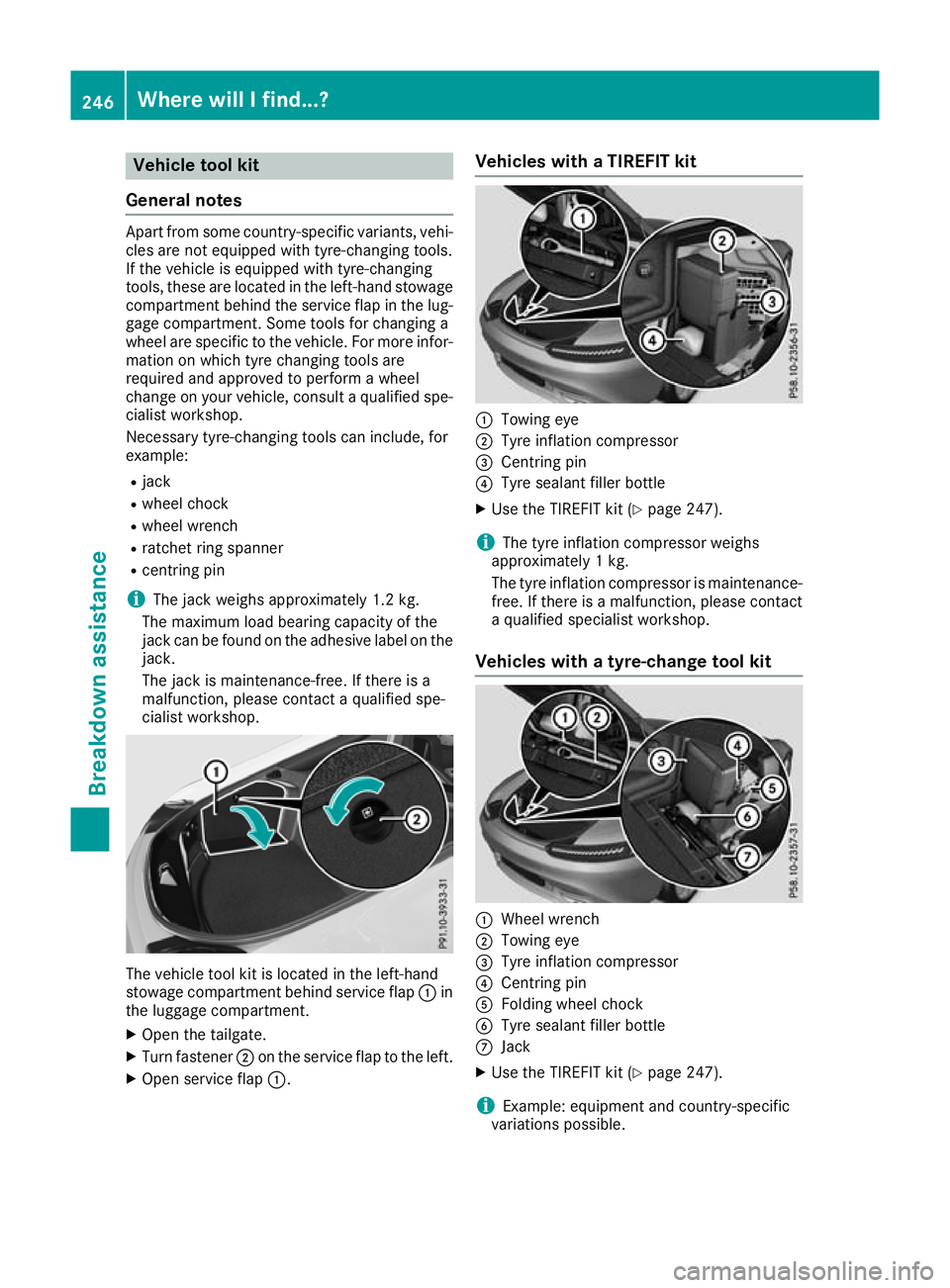 MERCEDES-BENZ AMG GT ROADSTER 2016  Owners Manual Vehicle tool kit
General notes Apart from some country-specific variants, vehi-
cles are not equipped with tyre-changing tools.
If the vehicle is equipped with tyre-changing
tools, these are located i
