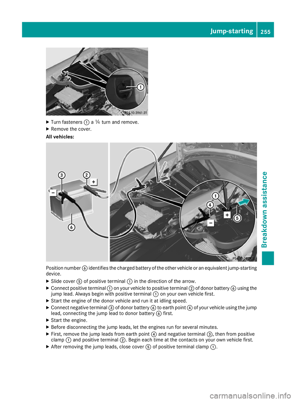 MERCEDES-BENZ AMG GT ROADSTER 2016  Owners Manual X
Turn fasteners :aÕ turn and remove.
X Remove the cover.
All vehicles: Position number
Bidentifies the charged battery of the other vehicle or an equivalent jump-starting
device.
X Slide cover Aof p