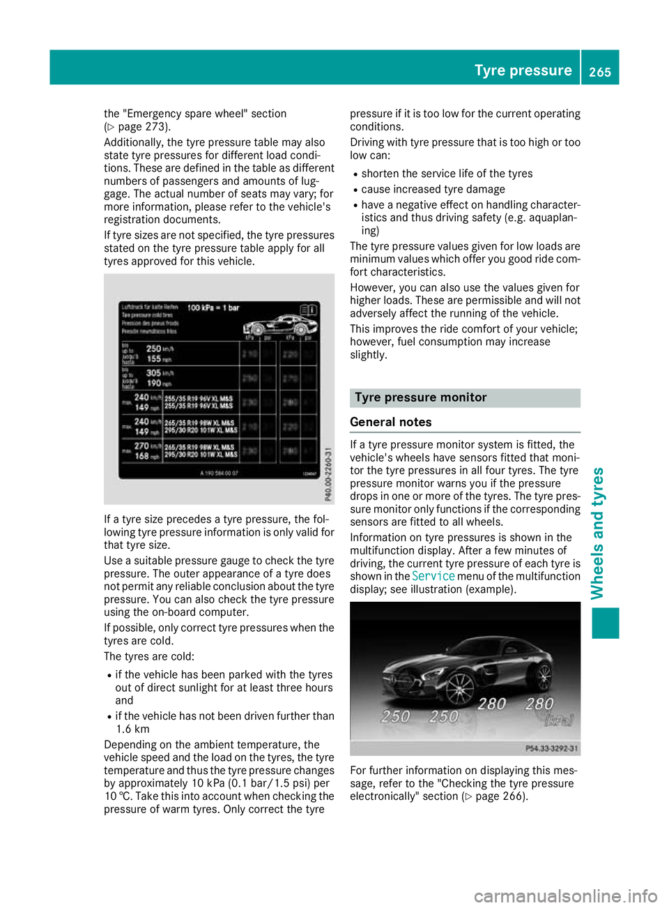 MERCEDES-BENZ AMG GT ROADSTER 2016  Owners Manual the "Emergency spare wheel" section
(Y page 273).
Additionally, the tyre pressure table may also
state tyre pressures for different load condi-
tions. These are defined in the table as differe