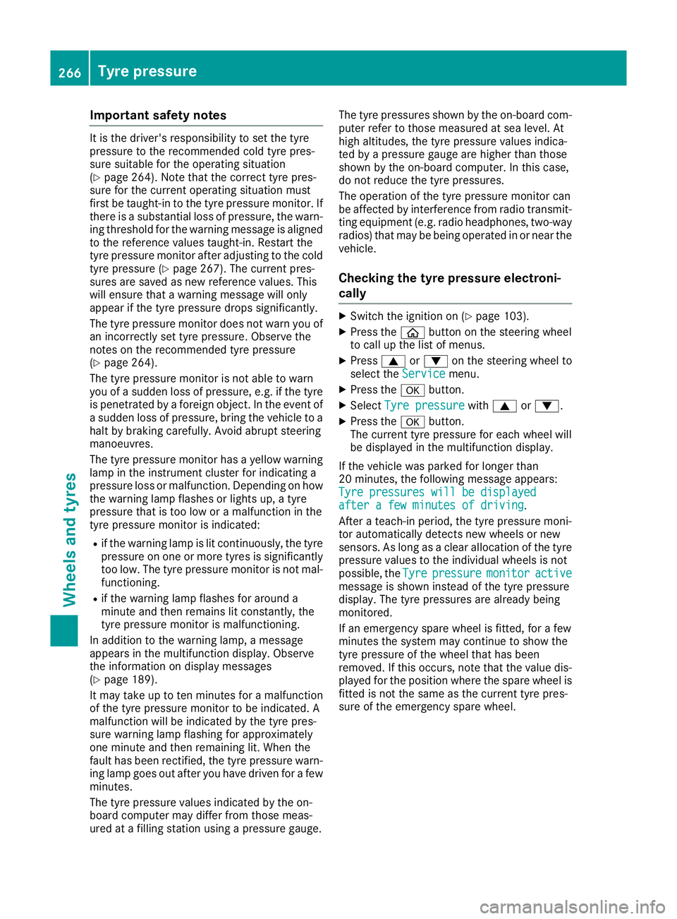 MERCEDES-BENZ AMG GT ROADSTER 2016  Owners Manual Important safety notes
It is the driver's responsibility to set the tyre
pressure to the recommended cold tyre pres-
sure suitable for the operating situation
(Y page 264). Note that the correct t